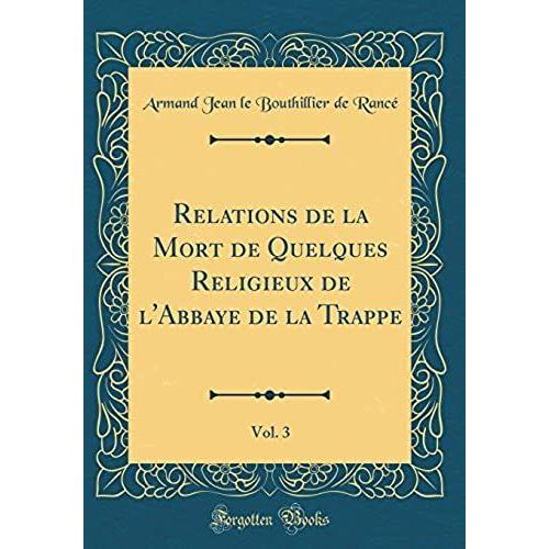 Relations De La Mort De Quelques Religieux De L'abbaye De La Trappe, Vol. 3 (Classic Reprint)