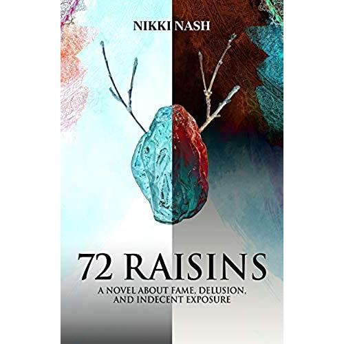 72 Raisins: A Novel About Fame, Delusion And Indecent Exposure