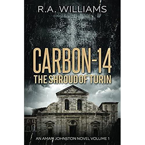 Carbon-14: The Shroud Of Turin (An Amari Johnston Novel)