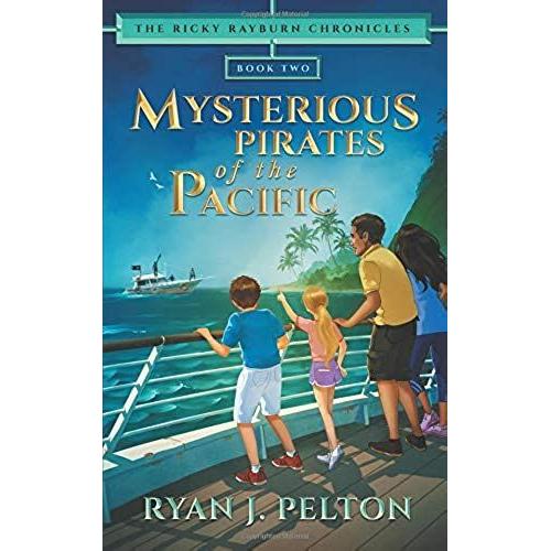 Mysterious Pirates Of The Pacific: Action Adventure Middle Grade Novel (7-12) (The Ricky Rayburn Chronicles)