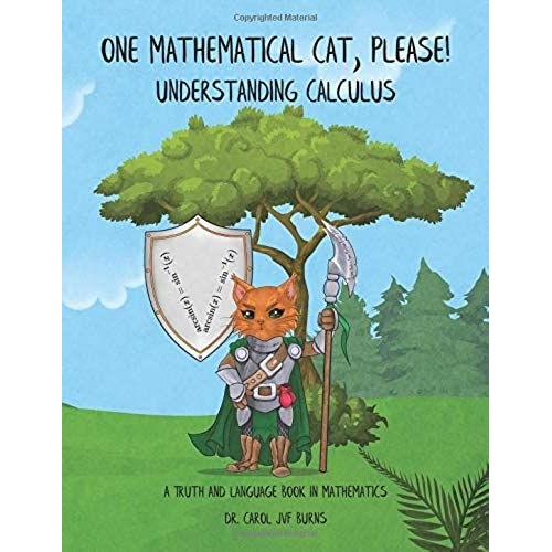 One Mathematical Cat, Please! Understanding Calculus (A Truth And Language Book In Mathematics)