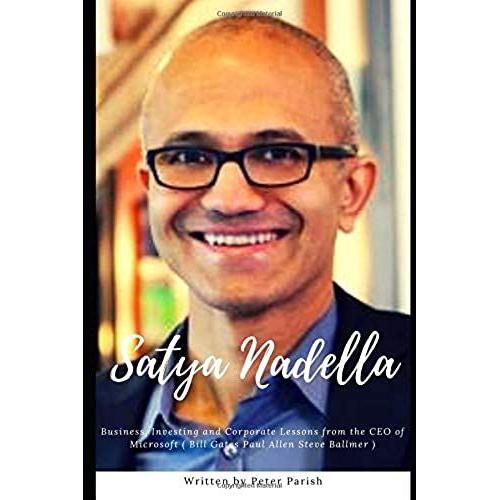 Satya Nadella : Business, Investing And Corporate Lessons From The Ceo Of Microsoft ( Bill Gates Paul Allen Steve Ballmer )