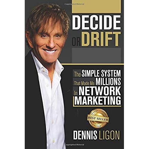 Decide Or Drift: The Simple System That Made Me Millions In Network Marketing