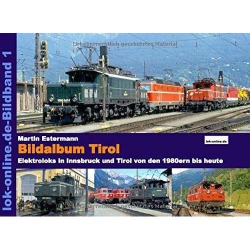 Bildalbum Tirol: Die Eisenbahn In Innsbruck Und Tirol Von Den 1970ern Bis Heute