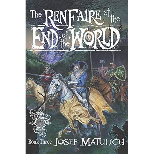 The Ren Faire At The End Of The World: An Arcanum Faire Novel: 3