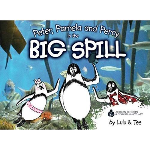 Peter, Pamela And Percy In The Big Spill (African Penguin By Lulu And Tee)