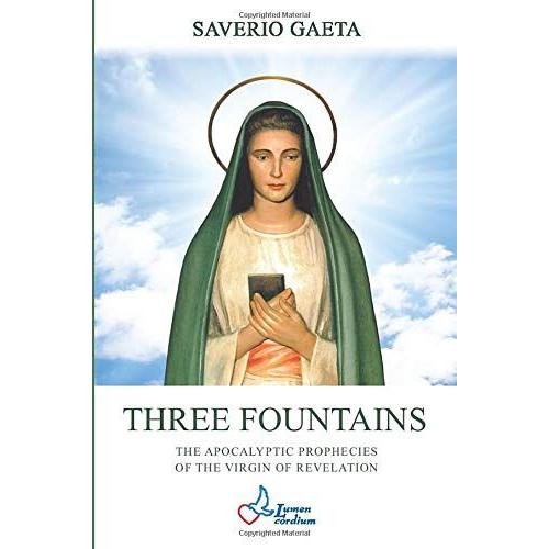 Three Fountains: The Apocalyptic Prophecies Of The Virgin Of Revelation