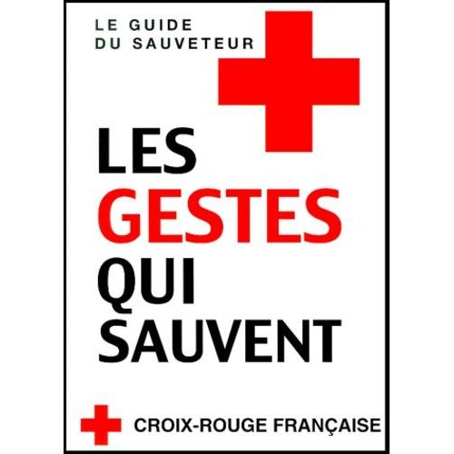 Les Gestes Qui Sauvent - Le Guide Du Sauveteur