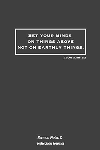 Set Your Minds On Things Above Not On Earthly Things: Colossians 3:2 Bible Verse: Sermon Notes And Reflection Journal