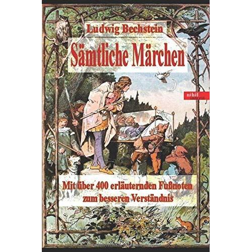 Ludwig Bechstein - Sämtliche Märchen: Mit Über 400 Fußnoten Zum Besseren Verständnis