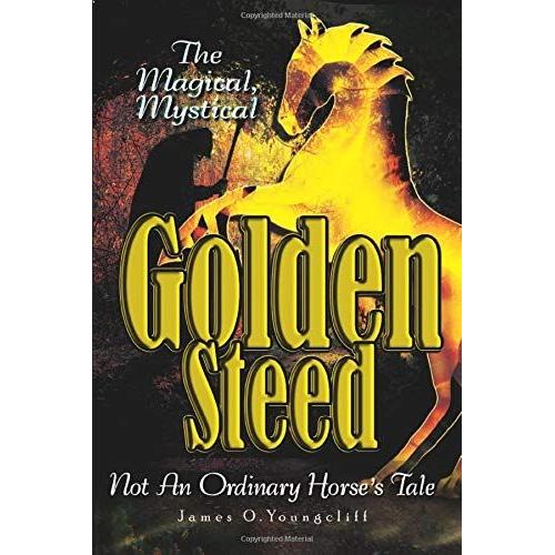 The Magical, Mystical Golden Steed: Not An Ordinary Horse's Tale