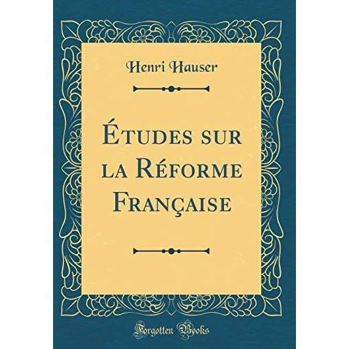 Études Sur La Réforme Française (Classic Reprint)