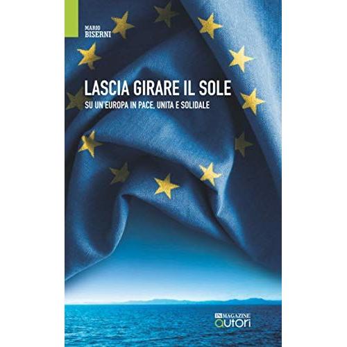 Lascia Girare Il Sole: Su Un'europa In Pace, Unita E Solidale