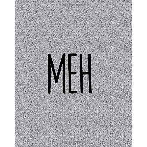 Meh: Journal 8 X 10 Lined Funny, Humorous Notebook To Take Notes & Make A Statement