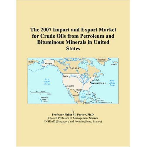 The 2007 Import And Export Market For Crude Oils From Petroleum And Bituminous Minerals In United States