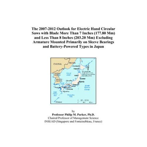 The 2007-2012 Outlook For Electric Hand Circular Saws With Blade More Than 7 Inches (177.80 Mm) And Less Than 8 Inches (203.20 Mm) Excluding Armature ... Bearings And Battery-Powered Types In Japan