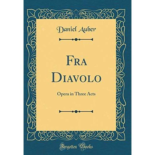 Fra Diavolo: Opera In Three Acts (Classic Reprint)