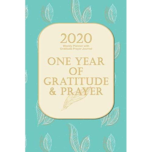 2020 Weekly Planner With Gratitude Prayer Journal: Teal 2020 At A Glance Weekly Planner With Prayer Reflection Gratitude Pages