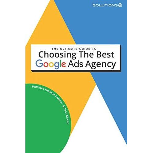 The Ultimate Guide To Choosing The Best Google Ads Agency