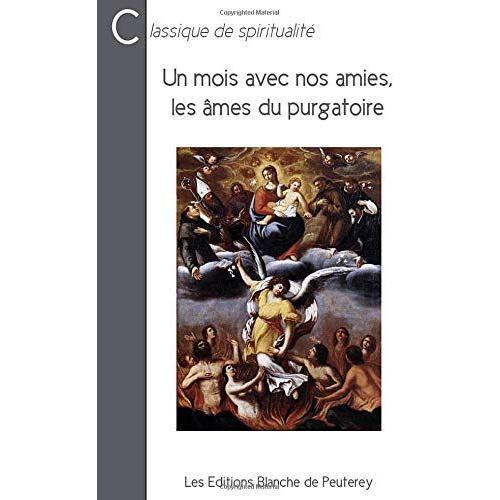 Un Mois Avec Nos Amies Les Âmes Du Purgatoire: Les Connaître, Les Prier, Les Délivrer