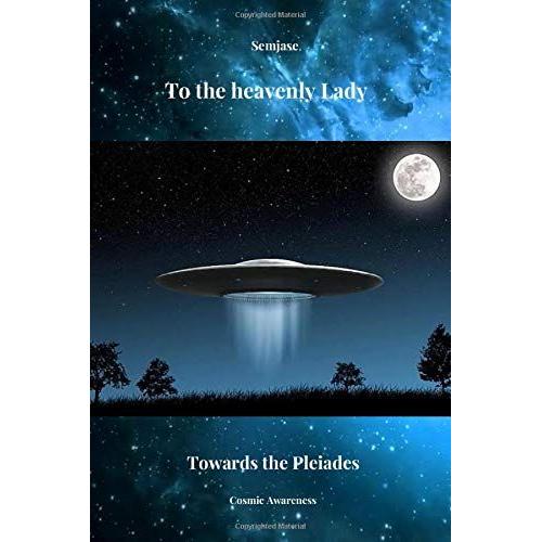 Semjase. To The Heavenly Lady. Towards The Pleiades: Cosmic Notebook For Describing Unexplained Phenomena, Journal, Diary (110 Pages, Blank, 6 X 9)