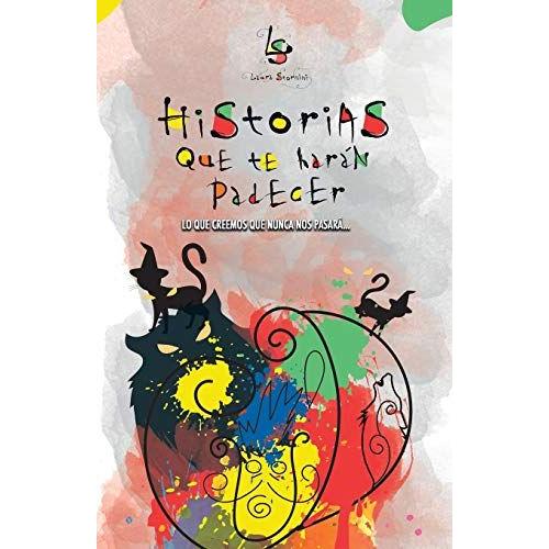 Historias Que Te Harán Padecer: Lo Que Creemos Que Nunca Nos Pasará