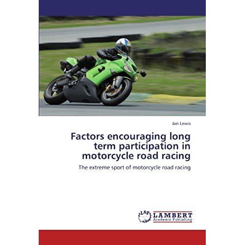 Factors Encouraging Long Term Participation In Motorcycle Road Racing: The Extreme Sport Of Motorcycle Road Racing