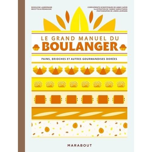 Le Grand Manuel Du Boulanger - Pains, Brioches Et Autres Gourmandises Dorées