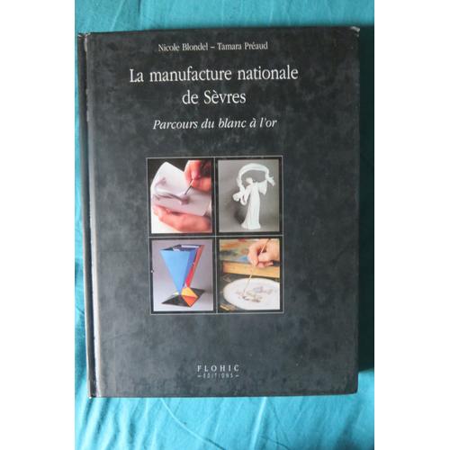 La Manufacture Nationale De Sèvres. Parcours Du Blanc À L'or Par Blondel Et Preaud