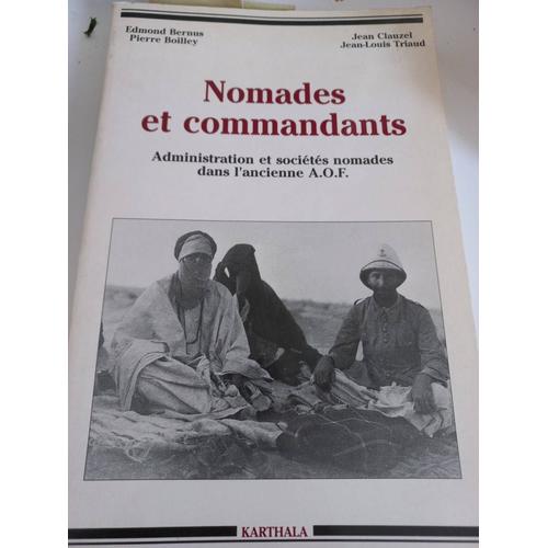 Nomades Et Commandants - Administration Et Sociétés Nomades Dans L'ancienne A.O.F., - Colloque