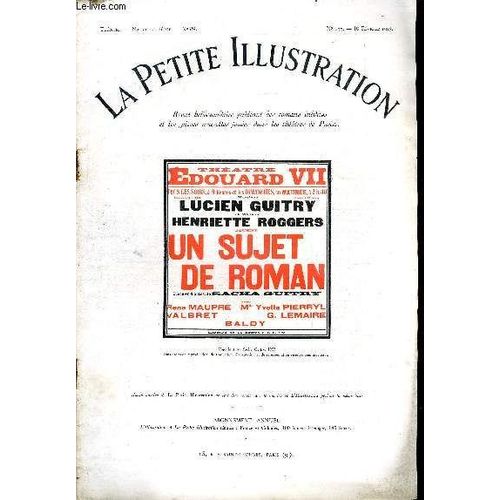 La Petite Illustration - Nouvelle Série N° 133 - Théatre N° 89 - Un Sujet De Roman, Pièce En Quatre Actes Par Sacha Guitry, Représentée Pour La Première Fois Le 4 Janvier 1923 Au Théatre Edouard Vii