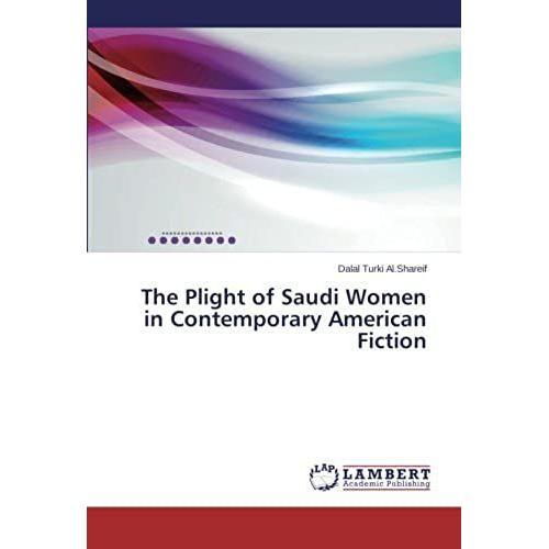 The Plight Of Saudi Women In Contemporary American Fiction: A Postcolonial Feminist Approach To Jo Franklin's The Wing Of The Falcon And John's Briley's The First Stone
