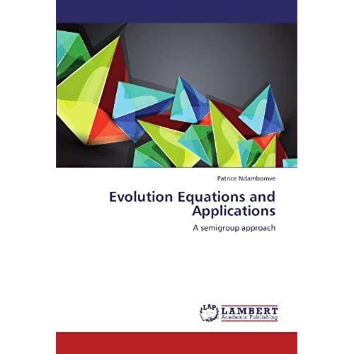 Evolution Equations And Applications: A Semigroup Approach