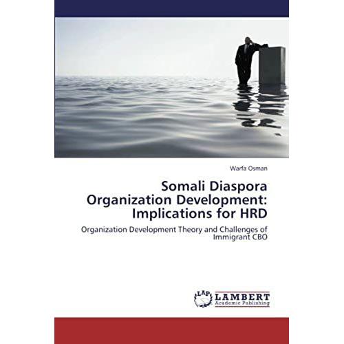 Somali Diaspora Organization Development: Implications For Hrd: Organization Development Theory And Challenges Of Immigrant Cbo