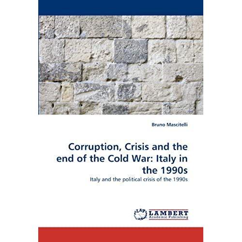 Corruption, Crisis And The End Of The Cold War: Italy In The 1990s: Italy And The Political Crisis Of The 1990s