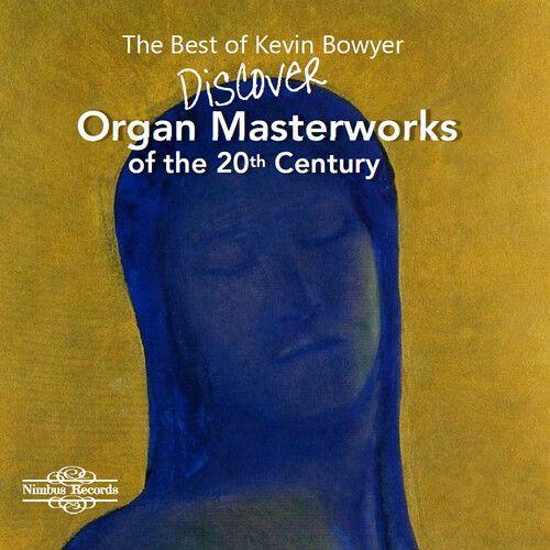 Best Kevin Bowyer Organ Masterworks Of The 20th Century