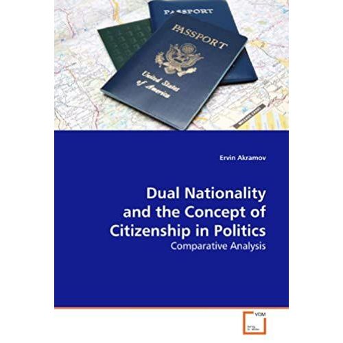 Dual Nationality And The Concept Of Citizenship In Politics: Comparative Analysis