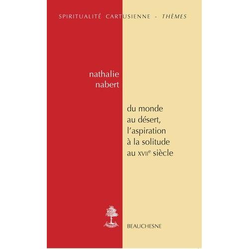 Du Monde Au Désert, L'aspiration À La Solitude Au Xviie Siècle