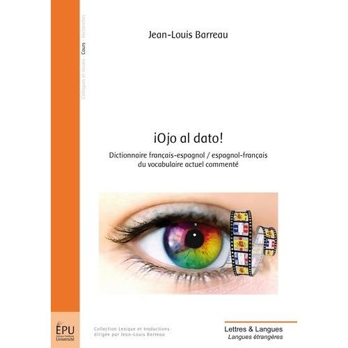 ¡ Ojo Al Dato ! - Dictionnaire Français-Espagnol/Espagnol-Français Du Vocabulaire Actuel Commenté