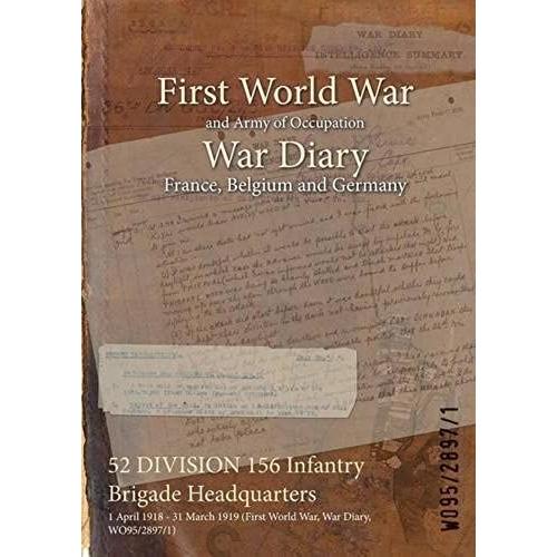 52 Division 156 Infantry Brigade Headquarters: 1 April 1918 - 31 March 1919 (First World War, War Diary, Wo95/2897/1)