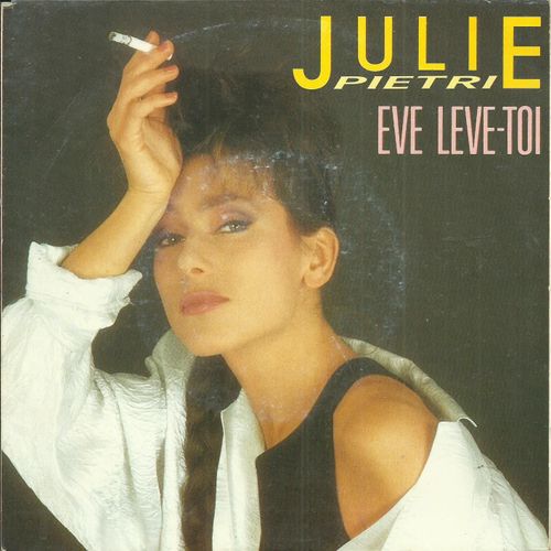 Julie Pietri : Eve Lève-Toi (Julie Pietri - J.-Michel Beriat - Vincent-Marie Bouvot) 3'50 / L'homme Qui Aimait Les Femmes (J. Pietri - J.-M. Beriat - V.-M. Bouvot) 4:10