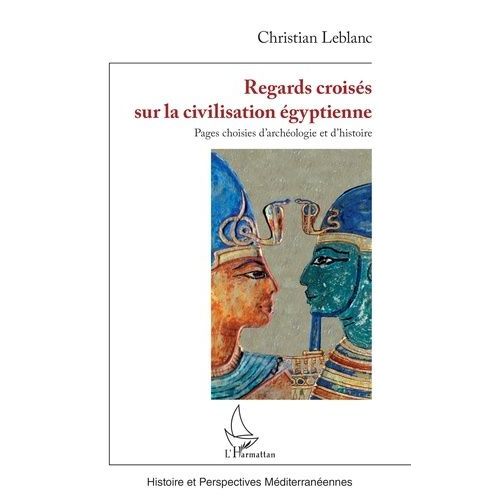 Regards Croisés Sur La Civilisation Égyptienne - Pages Choisies D?Archéologie Et D?Histoire
