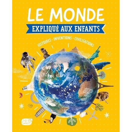 Le Monde Expliqué Aux Enfants - Du Big Bang Au Monde De Demain