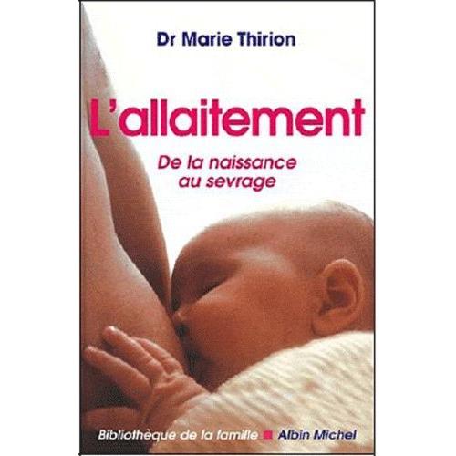 L'allaitement, De La Naissance Au Sevrage. Dr Marie Thirion