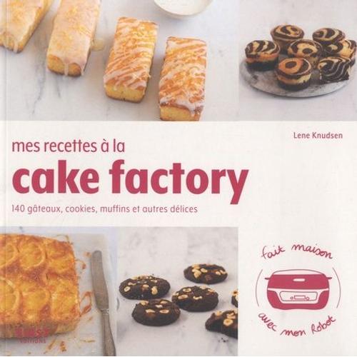 Mes Recettes Au Cake Factory - 140 Gâteaux, Cookies, Muffins Et Autres Desserts