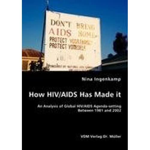 How Hiv/Aids Has Made It - An Analysis Of Global Hiv/Aids Agenda-Setting Between 1981 And 2002