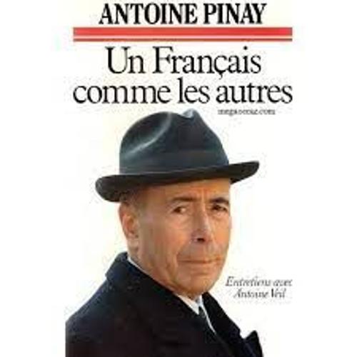 Antoine Pinay (1891-1994) Homme Politique Français Président Du Conseil De La Ivème République Ministre De La Vème Maire Saint-Chamond Entretiens Avec Antoine Veil Belfond Jean-Cyrille Godefroy 1984