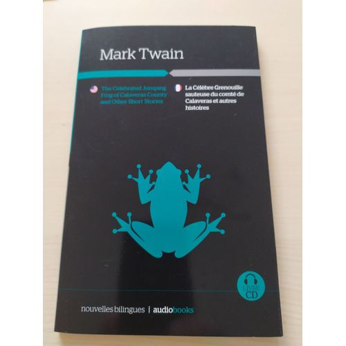 The Celebrated Jumping Frog Of Calaveras County And Other Short Stories / La Célèbre Grenouille Sauteuse Du Comté De Calaveras Et Autres Histoires Mark Twain Nouvelles Bilingues Livre Cd Audio Books