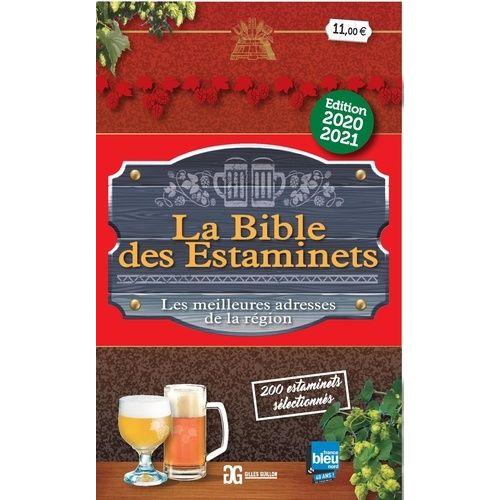 La Bible Des Estaminets - Les Meilleures Adresses De La Région - 200 Estaminets Sélectionnés Dans Les Hauts-De-France Et En Belgique