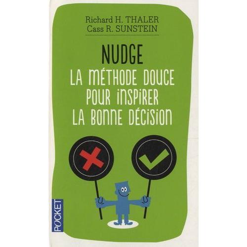 Nudge - La Méthode Douce Pour Inspirer La Bonne Décision